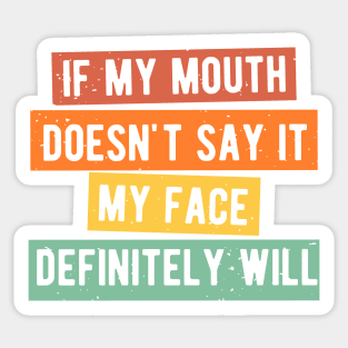 If My Mouth Doesn't Say It My Face Definitely Will Sticker